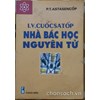 I.V.CUỐCSATỐP nhà bác học nguyên tử