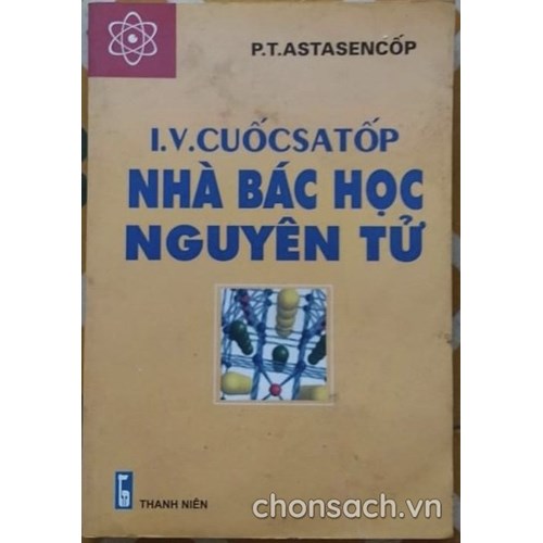 I.V.CUỐCSATỐP nhà bác học nguyên tử
