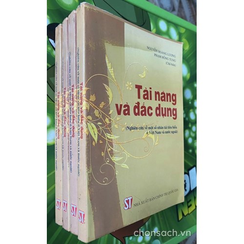 Nhân tài và đắc dụng (Nghiên cứu về một số nhân tài tiêu biểu ở Việt Nam và nước ngoài)